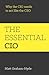 The Essential CIO: Why the CIO Needs to ACT Like the CEO