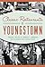 Classic Restaurants of Youngstown by Thomas   Welsh
