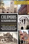 Columbus Neighborhoods: A Guide to the Landmarks of Franklinton, German Village, King-Lincoln, Olde Town East, Short North & the University District (History & Guide) Columbus Neighborhoods: A Guide to the Landmarks of Franklinton, German Village, King-Lincoln, Olde Town East, Short North & the University District (History & Guide)