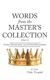 WORDS FROM THE MASTER'S COLLECTION: Part 1 WORDS FROM THE MASTER'S COLLECTION: Part 1