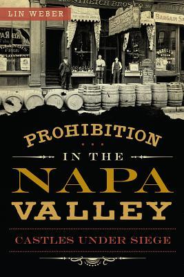 Prohibition in the Napa Valley:: Castles Under Siege (American Palate)