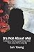 It's Not About Me!: Confessions of a Recovered Outlaw Addict - from Living Hell to Living Big