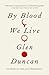 By Blood We Live by Glen Duncan