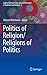Politics of Religion/Religions of Politics (Sophia Studies in Cross-cultural Philosophy of Traditions and Cultures, 8)