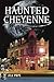 Haunted Cheyenne (Haunted America)