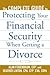 The Complete Guide to Protecting Your Financial Security When Getting a Divorce