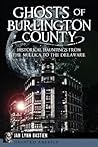 Ghosts of Burlington County:: Historical Hauntings from the Mullica to the Delaware (Haunted America) Ghosts of Burlington County:: Historical Hauntings from the Mullica to the Delaware (Haunted America)