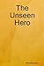 The Unseen Hero