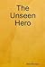 The Unseen Hero by Matt Atkinson