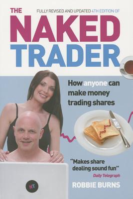 The Naked Trader: How Anyone Can Still Make Money Trading Shares