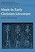 Music in Early Christian Literature (Cambridge Readings in the Literature of Music)
