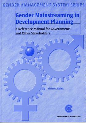 Gender Mainstreaming in Development Planning: A Reference Manual for Government and Other Stakeholders (Gender Management System Series)