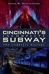 Cincinnati's Incomplete Subway by Jacob R. Mecklenborg Cincinnati's Incomplete Subway by Jacob R. Mecklenborg