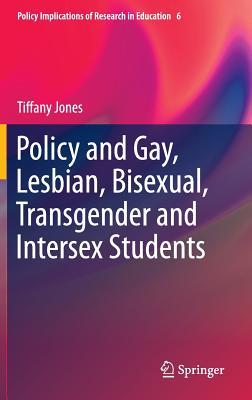 Policy and Gay, Lesbian, Bisexual, Transgender and Intersex Students (Policy Implications of Research in Education, 6)