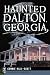 Haunted Dalton, Georgia (Haunted America)