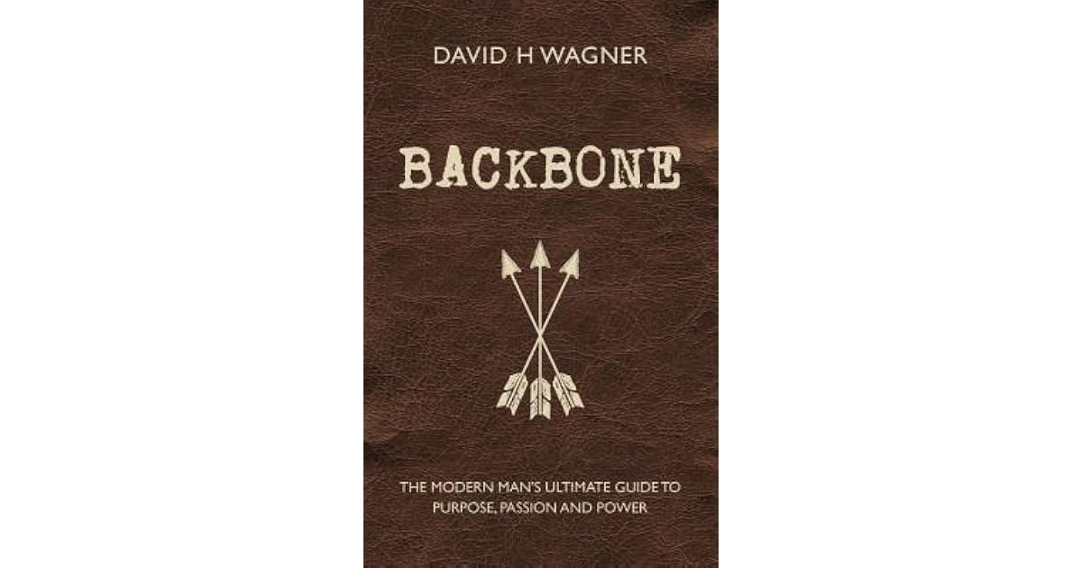 Backbone The Modern Man's Ultimate Guide to Purpose, Passion and Power