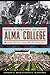 A History of Alma College: Where Plaid and Pride Prevail (American Chronicles)