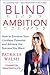 Blind Ambition: How to Envision Your Limitless Potential and Achieve the Success You Want