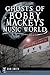 Ghosts of Bobby Mackey's Mu...