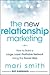 The New Relationship Marketing: How to Build a Large, Loyal, Profitable Network Using the Social Web