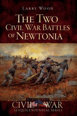 The Two Civil War Battles of Newtonia: Fierce and Furious (Civil War Series)