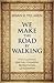 We Make the Road by Walking by Brian D. McLaren