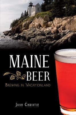 Maine Beer: Brewing in Vacationland (Paperback)