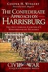 The Confederate Approach on Harrisburg: The Gettysburg Campaign's Northernmost Reaches (Civil War Series)