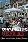 Streetwise German: Speak and Understand Colloquial German Streetwise German: Speak and Understand Colloquial German