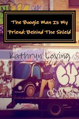 The Boogie Man Is My Friend: Behind The Shield