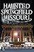 Haunted Springfield, Missouri (Haunted America)
