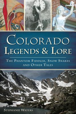 Colorado Legends & Lore: The Phantom Fiddler, Snow Snakes and Other Tales (Paperback)