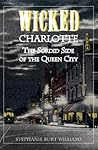 Wicked Charlotte: The Sordid Side of the Queen City