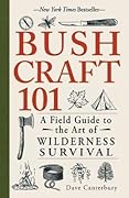 Bushcraft 101: A Field Guide to the Art of Wilderness Survival (Bushcraft Survival Skills Series)