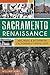 Sacramento Renaissance:: Art, Music and Activism in California's Capital City
