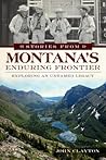 Stories from Montana's Enduring Frontier: Exploring an Untamed Legacy (American Chronicles) Stories from Montana's Enduring Frontier: Exploring an Untamed Legacy (American Chronicles)