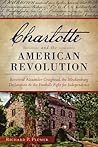 Charlotte and the American Revolution: Reverend Alexander Craighead, the Mecklenburg Declaration and the Foothills Fight for Independence (Military) Charlotte and the American Revolution: Reverend Alexander Craighead, the Mecklenburg Declaration and the Foothills Fight for Independence (Military)