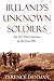Ireland's Unknown Soldiers:...