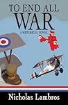To End All War: A Historical Novel