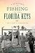 A History of Fishing in the Florida Keys: Angler's Paradise (Sports)