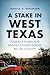 Stake in West Texas, A: Pulling a Chain and Raising a Family Across Big Oil Country
