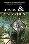 Jesus and Salvation: Soundings in the Christian Tradition and Contemporary Theology Jesus and Salvation: Soundings in the Christian Tradition and Contemporary Theology