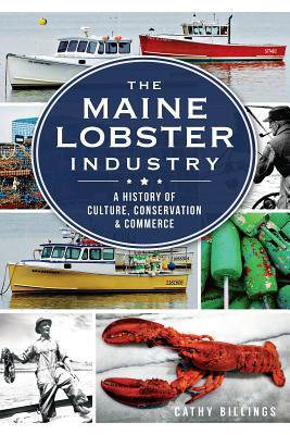 The Maine Lobster Industry: A History of Culture, Conservation & Commerce (Paperback)