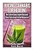 Juicing Cannabis for Healing: How I Achieved Almost Complete Remission of Chronic Pain by Juicing Fresh Raw Marijuana Leaf