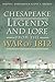 Chesapeake Legends and Lore from the War of 1812 by Ralph E. Eshelman