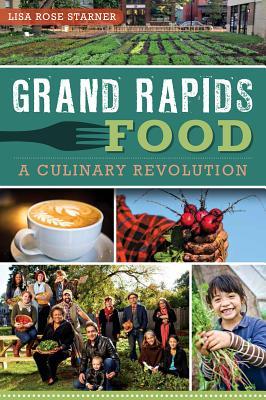 Grand Rapids Food: A Culinary Revolution (American Palate)