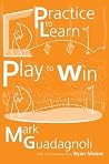 Practice to Learn, Play to Win: The Answer to Your Best Golf Practice to Learn, Play to Win: The Answer to Your Best Golf