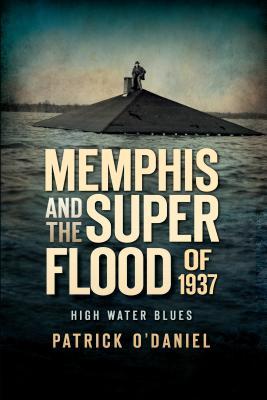 Memphis and the Superflood of 1937: High Water Blues