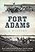 Fort Adams: A History (Landmarks)