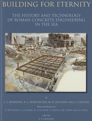 Building for Eternity: The History and Technology of Roman Concrete Engineering in the Sea (Hardcover)